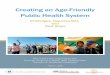 Creating an Age-Friendly Public Health System · A Framework for an Age-Friendly Public Health System 7 Barriers to Creating an Age-Friendly Public Health System 11 Next Steps 12