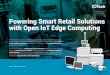 Powering Smart Retail Solutions with Open IoT Edge Computing · An edge IoT-enabled retail supply chain can also use RFID technology to track assets across locations to improve security
