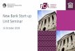 New Bank Start-up Unit Seminar€¦ · Unit Seminar 15 October 2019. Welcome Arran Salmon Head of New Banks, UK Deposit Takers Supervision, PRA 2. Agenda Time Subject Speaker 09.30