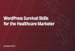 WordPress Survival Skills - Geonetric...•Content types —e.g., physicians, service lines •Content governance •Security & privacy (HIPAA, PHI, & everything else) •Audit trails