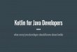 Kotlin for Java Developers - GitHub Pages · Next JVM language? Statically typed programming language for multi platform applications concise safe interoperable with Java built together