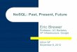 NoSQL: Past, Present, Future · 2013-05-20 · NoSQL: Past, Present, Future Eric Brewer Professor, UC Berkeley VP Infrastructure, Google QCon SF ... “The most important job of UNIX