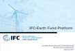 IFC-Earth Fund Platform...Mobilize PRIVATE SECTOR Financing in GEF focal areas TechcomBank Vietnam Senior Debt 2010 SEF IFC-EF - $1,000,000 IFC - $24,000,000 IFC-GEF Earth Fund Platform: