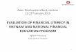 EVALUATION OF FINANCIAL LITERECY IN VIETNAM AND … · Vietnam needs a national financial education program • The overall financial literacy of the population is low, especially