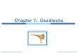 Chapter 7: Deadlockscs.uwindsor.ca/~angom/teaching/cs330/ch7.pdfDeadlocks can occur via system calls, locking, etc. See example box in text page 318 for mutex deadlock Operating System