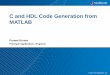 C and HDL Code Generation from MATLAB · in MATLAB Re-code in C/C++. 13 Algorithm Design and Code Generation in MATLAB With MATLAB Coder, design engineers can •Maintain one design
