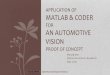 APPLICATION OF MATLAB & CODER - MathWorks · Why MATLAB & Coder •Pros + Fast development speed + Familiarity of engineers with the toolboxes + Quick turn around time for iterative