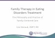 Family Therapy in Eating Disorders Treatment · 2016-09-17 · Treatment of Eating Disorders and Families • Genetic vulnerability exists long before an eating disorder is activated