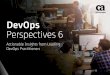 DevOps Perspectives 6€¦ · DevOps, we look at how other technology areas are touching on the subject—for example, how to bring DevOps into the realms of big data, data science