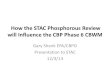 How the STAC Phosphorous Review will Influence the CBP ...€¦ · How the STAC Phosphorous Review will Influence the CBP Phase 6 CBWM Gary Shenk EPA/CBPO Presentation to STAC 12/3/13