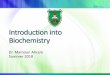 Introduction into Biochemistry - JU Medicine · Biochemistry = understanding life Know the chemical structures of biological molecules Understand the biological function of these