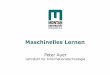Maschinelles Lernen · 14.6.2018 CiT - Peter Auer - ML 5 Überwachtes Lernen (Supervised learning) • Input für Lernen: – Trainingsbeispiele (Merkmale + korrekte Vorhersage)