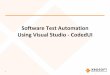 Software Test Automation Using Visual Studio - CodedUI · Automation Framework • Developing scripts that are maintainable requires a framework • Main risks without a good framework