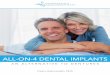 ALL-ON-4 DENTAL IMPLANTS · 2019-01-07 · One of the advantages of dental implants is that unlike dentures — which actually accelerate bone loss in the jaw — an implant stimulates