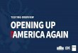 TESTING OVERVIEW OPENING UP AMERICA AGAIN · 2020-04-27 · TESTING OVERVIEW. THE CHALLENGE This is the first time in history that the United States Government has ever scaled a testing