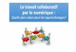 Le travail collaboratif par le numérique - ac-strasbourg.fr · 2015-04-03 · l’emploi d’outils numériques en groupe ? Le numérique isole-t-il ou favorise-t-il le travail de