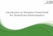 Introduction to Windows PowerShell for SharePoint ... for SharePoint Admins.pdfIntroduction to Windows PowerShell for SharePoint Administrators Shane Young and Todd Klindt SharePoint