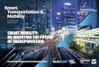 SMAR T MOBILITY : RE-INVENTING THE FUTURE OF TRANSPOR … · However, before sustainable, seamless, intermodal transportation systems can be realised, a brand new ecosystem of cities,