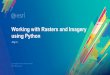 Working with Rasters and Imagery using Python · 2019-04-15 · Imagery Data in ArcGIS • ArcGIS supports imagery data management from various sources-Over 100 native image formats-Over