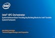 Intel® HPC Orchestrator · Intel® HPC Orchestrator •Open Source Community under Linux Foundation •Ecosystem innovation building a consistent HPC SW Platform •Platform agnostic