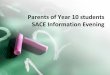 Parents of Year 10 students SACE Information Evening...(C grade or higher at Stage 1, C- grade or higher at Stage 2) •Personal Learning Plan •Stage 1, 10 credits •Completed at