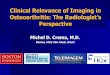 Clinical Relevance of Imaging in Osteoarthritis: The Radiologist’s · 2013-10-08 · Radiography • First line diagnostic imaging tool in a clinical setting • Most of the time