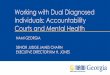 Working with Dual Diagnosed Individuals: Accountability ... · developmental disability or mental illness to support their participation in activities and functions of community life