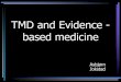 TMD and Evidence -based medicine - jokstad.net Lecture EBD TMD DEN1017S SGS UofToronto.pdf · TMJ surgery. 18 TMJ surgery in Canada? 19 National Institutes of Health, USA 1996: Rationale