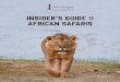 INSIDER’S GUIDE TO AFRICAN SAFARIS · 2017-01-05 · INSIDER’S GUIDE TO AFRICAN SAFARIS ... to be met by another professional guide and a friendly smile. You will never be left
