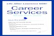 Life After Lawrence NOW! Career Services...Lawrence University encourages students to think about Life After Lawrence NOW! As part of the student affairs division, Career Services