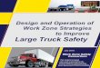 Design and Operation of Work Zone Strategies to Improve ......• Work zone design practices to better accommodate large trucks, and/or • Ways to assist drivers of large trucks in