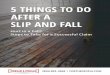 5 THINGS TO DO AFTER A SLIP AND FALL · Post-Accident Checklist: 5 Things to Do After a Slip and Fall. edical treatment immediately for your injuries.Seek m Collect contact information