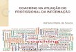 COACHING NA CARREIRA DO PROFISSIONAL DA INFORMAÇÃOsiseb.sp.gov.br/wp-content/uploads/2017/09/Coaching-SPLeituras.pdf · desenvolvimento de carreira”. (STUEART; SULLIVAN, 2010,