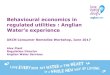 Behavioural economics in regulated utilities : Anglian · Behavioural economics in regulated utilities : Anglian Water’s experience UKCN Consumer Remedies Workshop, June 2017 Alex