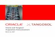 Oracle and Tangosol Acquisition Announcement...Oracle and Tangosol Acquisition Announcement March 23, 2007. 2 The following is intended to outline our general ... – SOA, Web 2.0