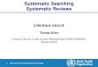 Systematic Searching Systematic Reviews Systematic Searching Systematic Reviews Literature search Tomas