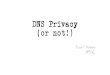 DNS Privacy (or not!) · 2018-11-08 · DNSSEC and Recursive Resolvers •If you are going to use a DNSSEC-validating recursive resolver •Such as 1.1.1.1, 8.8.8.8, 9.9.9.9 or any