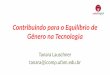 Contribuindo para o Equil£­brio de G£¾nero na Tecnologia G£¾nero na Tecnologia Tanara Lauschner tanara@icomp.ufam.edu.br