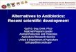 Alternatives to Antibiotics: Recent scientific development · Alternatives to Antibiotics: Recent scientific development Cyril G. Gay, DVM, Ph.D ... Phytochemicals – Plant Extracts