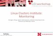 Linux Clusters Institute: Monitoring...• Logfile errors (customize to fit) Security Alerts May 24, 2017 14 • Centralized Log Management • Make troubleshooting easier • Analysis