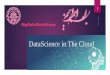 DataScience in The Clouddocs.occc.ir/occc70/OCCC70_Data_Science_in_the_Cloud.pdf · Data-driven apps: Spellcheckers ,Machine Translator ... Define initial conditions and run the simulation
