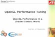 OpenGL Performance Tuning - AMDdeveloper.amd.com/wordpress/...OpenGL_Performance.pdf · OpenGL Performance Tuning OpenGL Performance in a . Shader-Centric World. Evan Hart – ATI