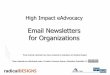 Email Newsletters for Organizations - …...Free for nonprofits. Cost staggered starting at $8.50/month for 0-500 emails Email editor can be quirky; Salesforce integration Mail Chimp