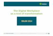 The Digital Workplace as a tool of transformation · 2014-11-20 · • Intranet • Minutes and agendas • Submission management • Project management • KPIs and reporting •