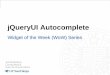 jQueryUI Autocomplete - Developer HomejQueryUI Autocomplete Widget of the Week (WoW) Series Things to know … jQuery Third-party JavaScript library jQueryUI “Official” widget