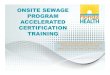 ONSITE SEWAGE PROGRAM ACCELERATED CERTIFICATION TRAINING · ONSITE SEWAGE PROGRAM ACCELERATED CERTIFICATION TRAINING ONSITE SYSTEM CONSTRUCTION PERMITS AND INSPECTIONS (MASTER CONTRACTOR