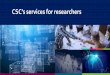 CSC’s services for researchers · CSC’s Upcoming Computing services •Supercomputers: Puhti and Mahti oPuhti - Supercomputer with Intel CPUs (2019) oPuhti-ai –Supercomputer