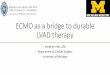 ECMO as a bridge to durable LVAD therapy pdf/… · ECMO as a bridge to durable LVAD therapy Jonathan Haft, MD Department of Cardiac Surgery. University of Michigan. Systolic Heart