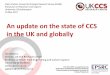 An update on the state of CCS in the UK and globally · An update on the state of CCS in the UK and globally ... Committee on Climate Change Report UK climate action following the