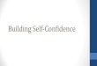 Building Self-Confidence - Global Edulink€¦ · The good news is that building self-confidence is readily achievable, just as long as you have the focus and determination to carry